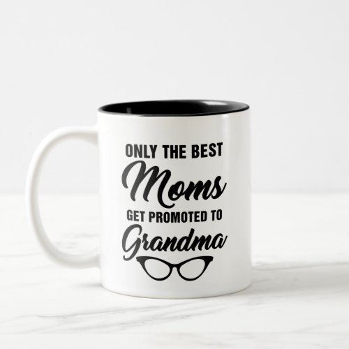 Only The Best Moms Get Promoted to Grandma Coffee Two_Tone Coffee Mug