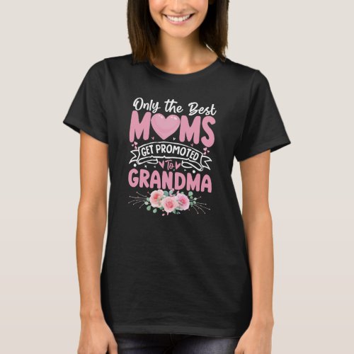 Only the best moms get promoted to grandma funny T_Shirt