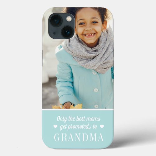 Only the Best Moms Get Promoted to Grandma  Photo iPhone 13 Case