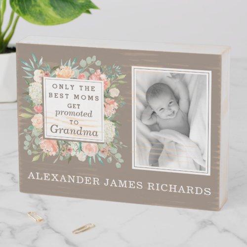 Only the Best Moms Get Promoted to Grandma Photo Wooden Box Sign