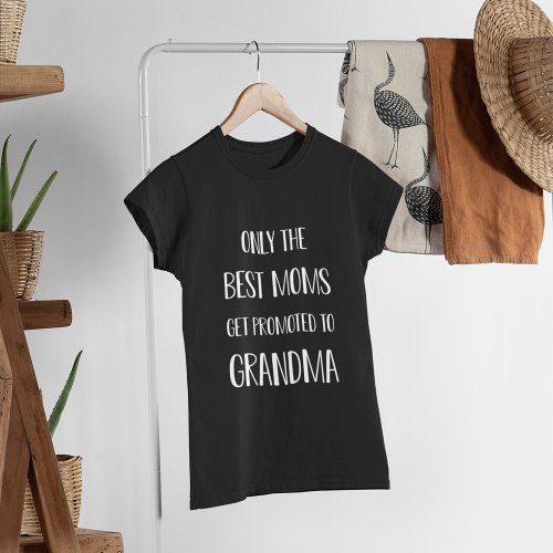 Only the Best Moms Get Promoted to Grandma T_Shirt