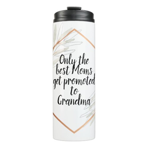 Only the best moms get promoted to grandma thermal tumbler