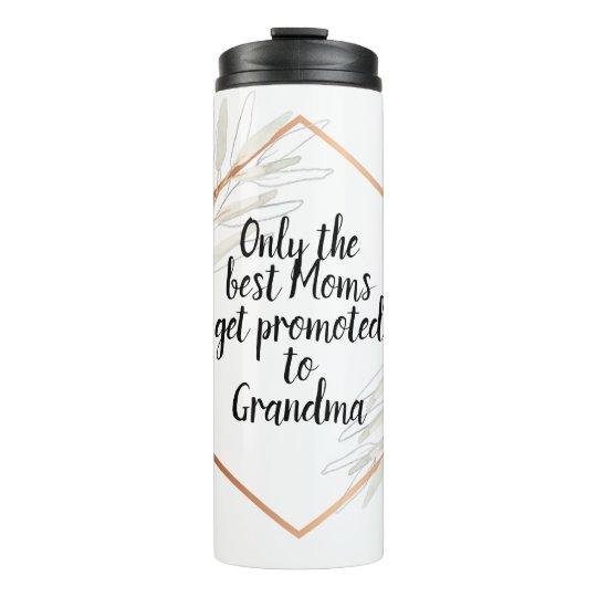 Only the best moms get promoted to grandma thermal tumbler ...