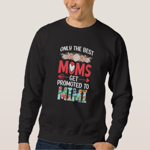 Only The Best Moms Get Promoted To Mimi Grandma Gr Sweatshirt