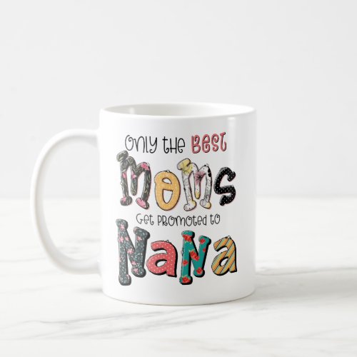 Only The Best Moms Get Promoted to Nana Floral Coffee Mug