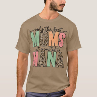 Only The Best Moms Get Promoted To Nana  Mothers D T-Shirt