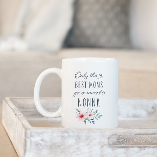 Only the Best Moms Get Promoted to Nonna Coffee Mug