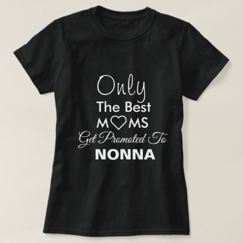 Only the Best Moms Get Promoted to Nonna quote  T T_Shirt