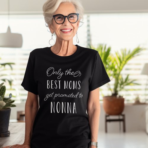 Only the Best Moms Get Promoted to Nonna T_Shirt