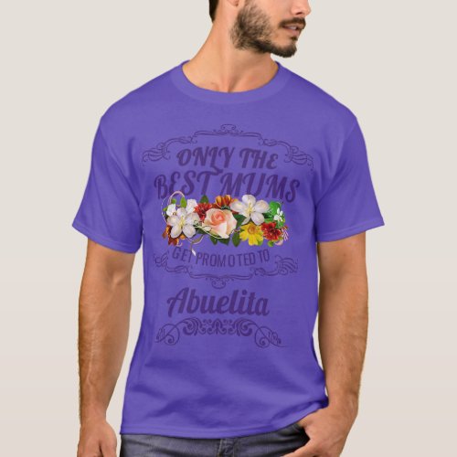 Only The Best Mums Get Promoted To Abuelita Gift T_Shirt