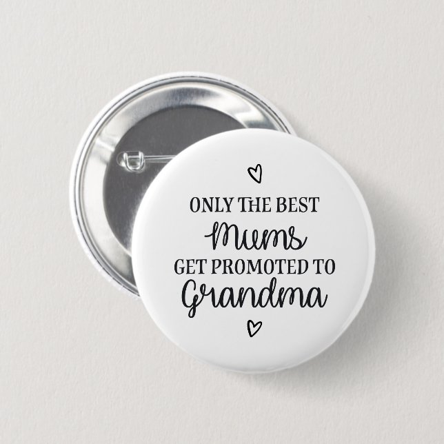 Only the best mums get promoted to grandma ♥ button (Front & Back)
