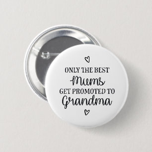 Only the best mums get promoted to grandma ♥ button