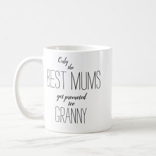 only the best mums get promoted to granny coffee mug