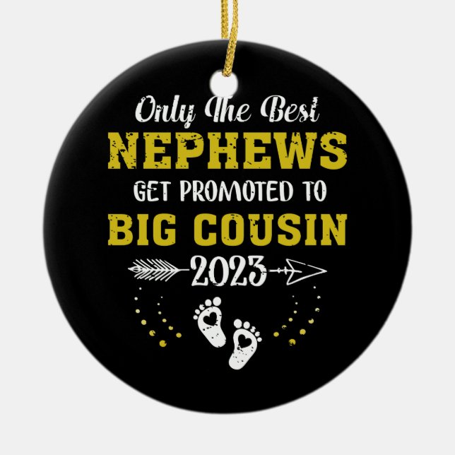 Only The Best Nephews Get Promoted To Big Cousin 2 Ceramic Ornament (Front)
