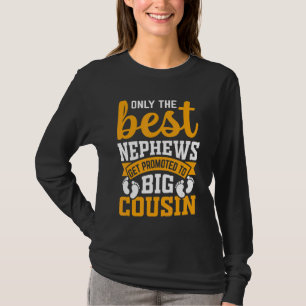 Only The Best Nephews Get Promoted To Big Cousin T-Shirt