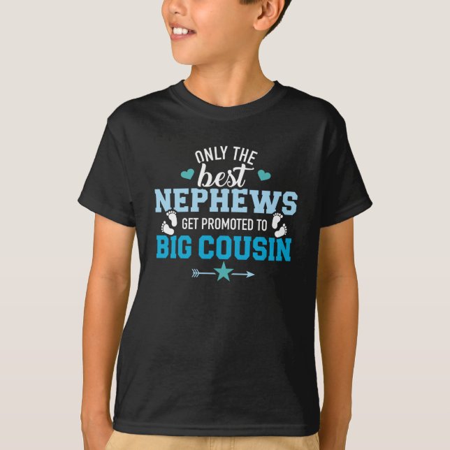Only the best nephews get promoted to big cousin T-Shirt (Front)