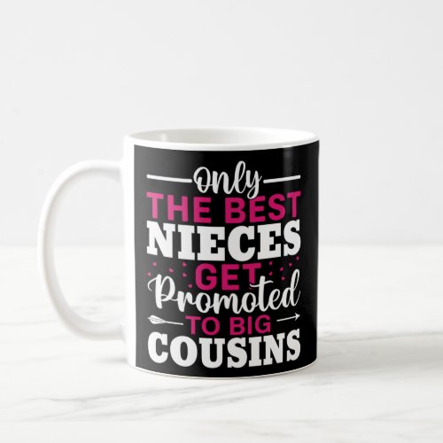 Only The Best Nieces Get Promoted To Big Cousin  2 Coffee Mug