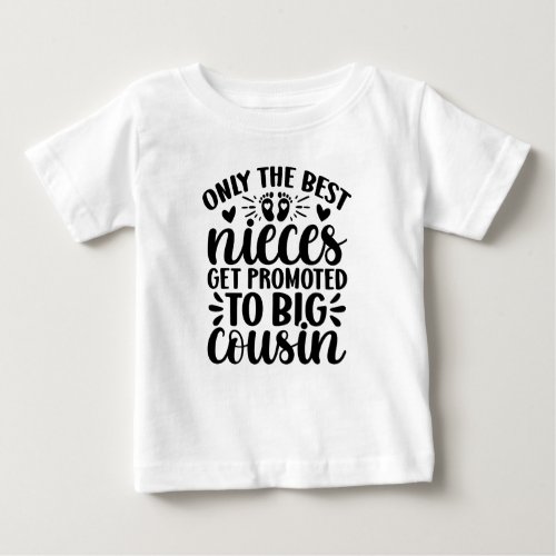 Only The Best Nieces Get Promoted To Big Cousin Baby T_Shirt