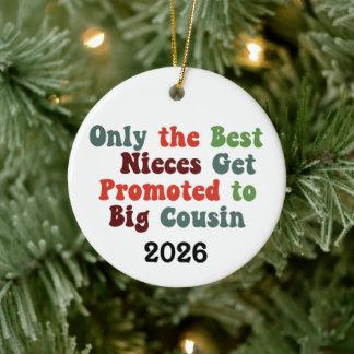 Only The Best Nieces Get Promoted To Big Cousin Ceramic Ornament