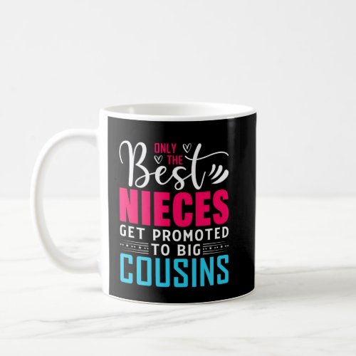 Only The Best Nieces Get Promoted To Big Cousin  Coffee Mug