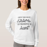 Only the best SiS-delicate get promoted to aunt T-Shirt Only the best SiS-delicate get promoted to aunt T-Shirt