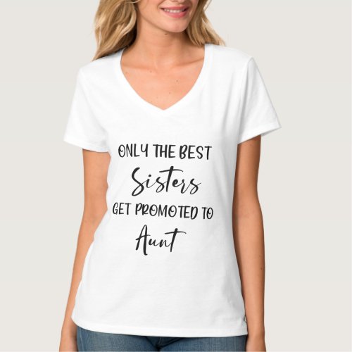 Only The Best Sister Promoted To Aunt Best Aunt T T_Shirt