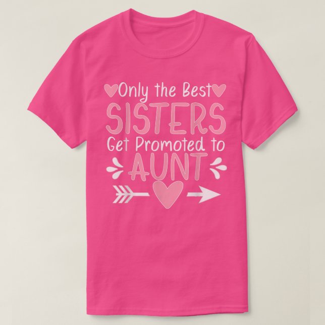 Only the Best Sisters Get Promoted to Aunt Pregnan T-Shirt (Design Front)