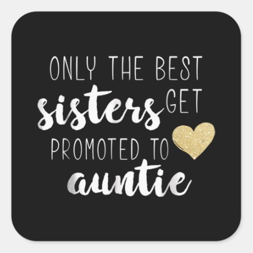 Only The Best Sisters Get Promoted To Auntie Square Sticker