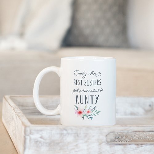 Only the Best Sisters Get Promoted to Aunty Coffee Mug