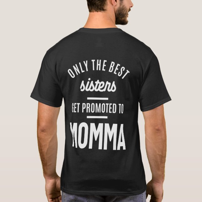 Only The Best Sisters Get Promoted To Momma T-Shirt (Back)