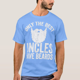 Only the best uncles have beards Beard Lover Class T-Shirt
