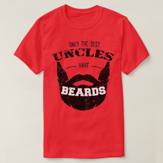 Only the Best Uncles have Beards Funny Cute Beard  T-Shirt (Design Front)