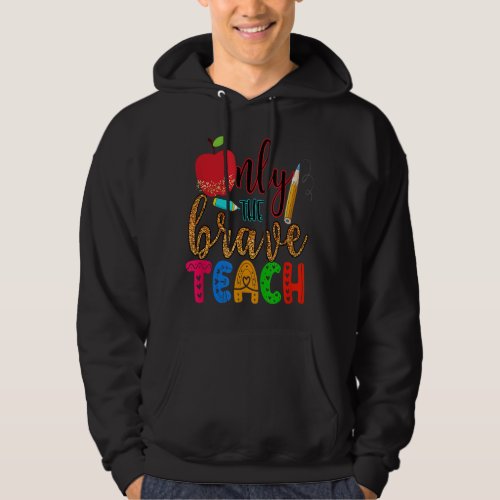 Only the Brave Teach Back to School for Teachers Hoodie