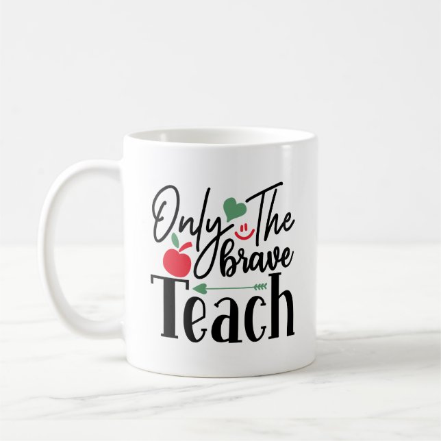 Only The Brave Teach Coffee Mug (Left)