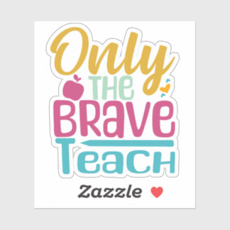 Only The Brave Teach Sticker