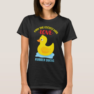 Only The Coolest Kids Love Rubber Ducks 15 T-Shirt