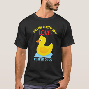 Only The Coolest Kids Love Rubber Ducks 17 T-Shirt
