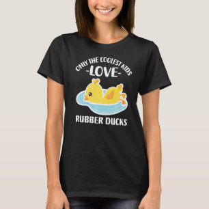 Only The Coolest Kids Love Rubber Ducks 19 T-Shirt