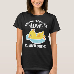 Only The Coolest Kids Love Rubber Ducks 20 T-Shirt
