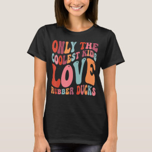 Only The Coolest Kids Love Rubber Ducks 7 T-Shirt