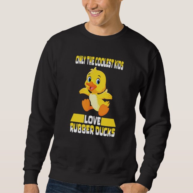 Only The Coolest Kids Love Rubber Ducks Cute Rubbe Sweatshirt (Front)