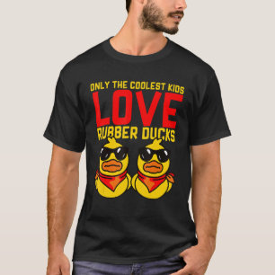 Only The Coolest Kids Love Rubber Ducks for Men Wo T-Shirt