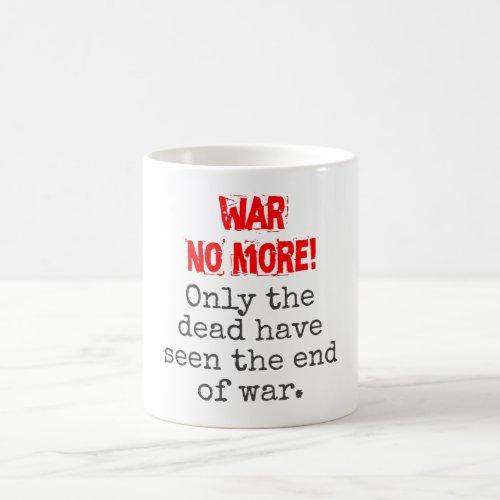 Only The Dead Have Seen _ Anti_War Quote Coffee Mug