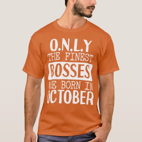 Only The Finest Bosses Are Born In October T_Shirt