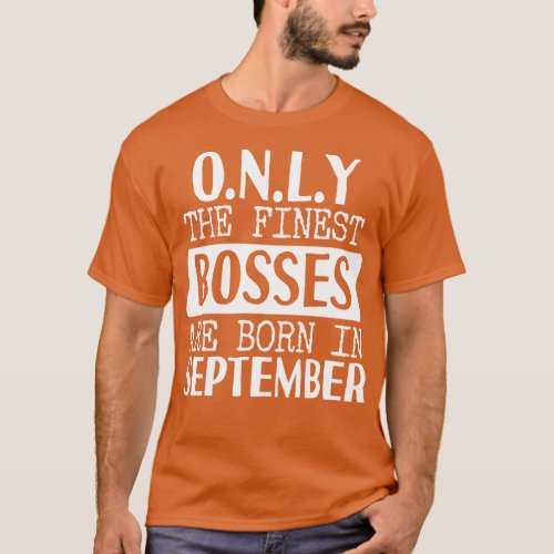 Only The Finest Bosses Are Born In September T_Shirt