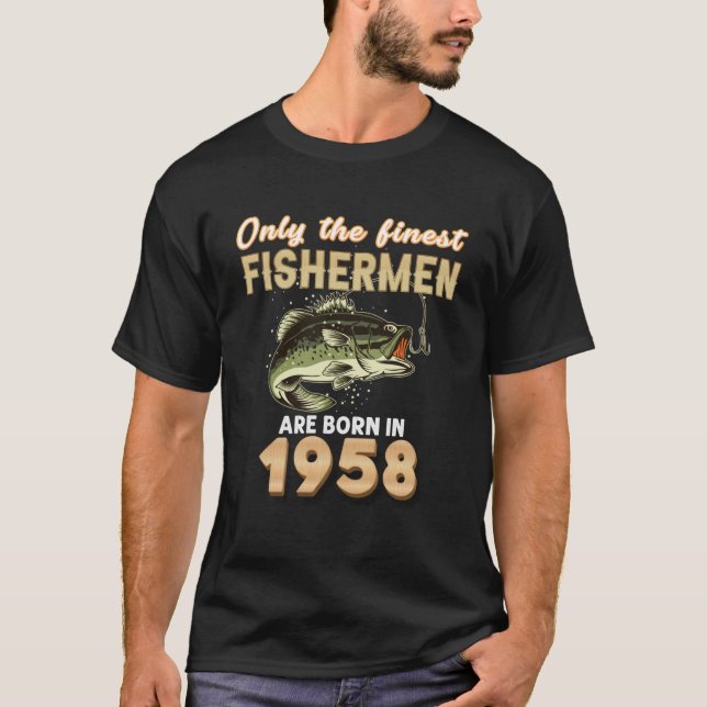 Only The Finest Fishermen Are Born In 1958 65 Year T-Shirt (Front)