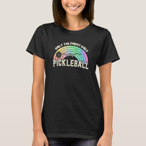 Only The Finest Girls Play Pickleball T_Shirt