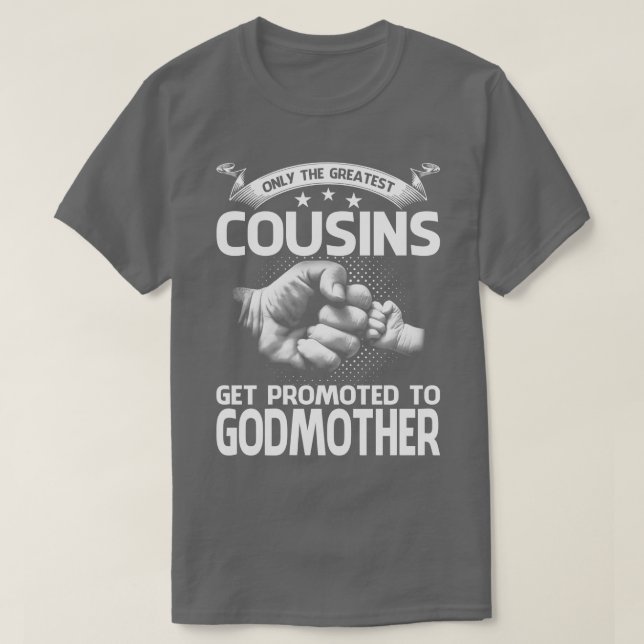 Only The Greatest Cousins Get Promoted To Godmothe T-Shirt (Design Front)