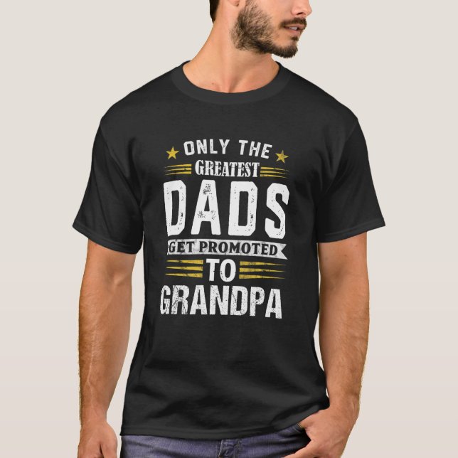 Only The Greatest Dads Get Promoted To Grandpa Coo T-Shirt (Front)