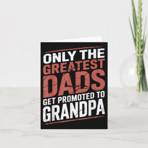 Only The Greatest Dads Get Promoted To Grandpa Fat Card